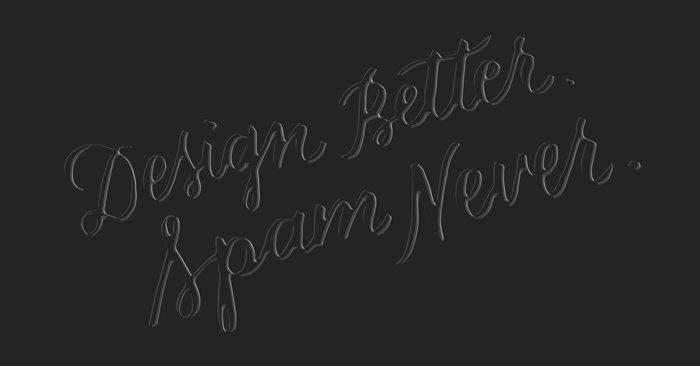 Design Better. Spam Never.